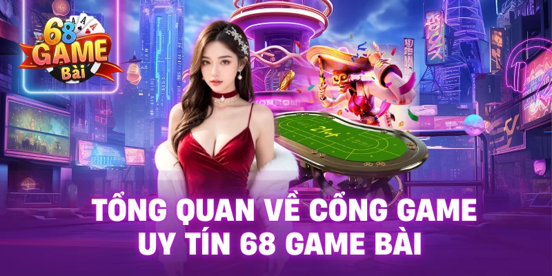 Tổng quan về cổng game uy tín 68 Game Bài 